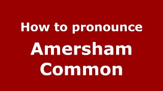 How to pronounce Amersham Common