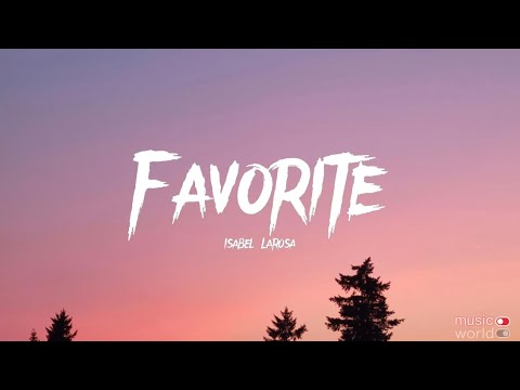 Isabel Larosa - Favorite (lyrics) darling can i be your favorite