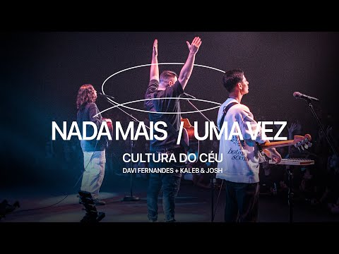 Cultura do Céu, Davi Fernandes, Kaleb e Josh - Nada Mais/Uma Vez