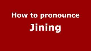 How to pronounce Jining