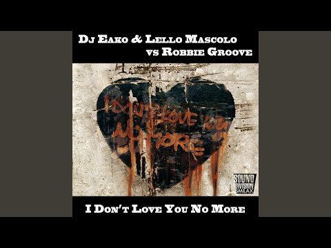 I Don’t Love You No More - Stefano Amalfi & Robbie Groove Mix