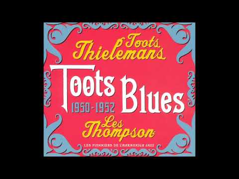 Toots Thielemans & Les Thompson - Toots Blues 1950-1952