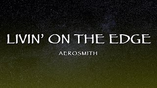 Aerosmith - Livin’ On The Edge (Lyrics)