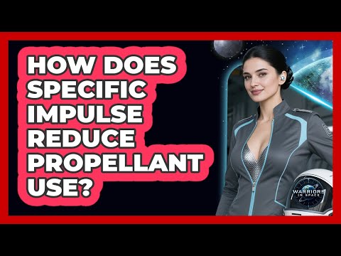 How Does Specific Impulse Reduce Propellant Use?