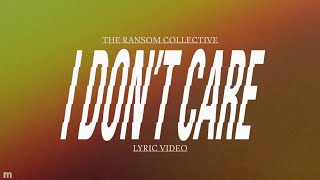 The Ransom Collective - I Don&#39;t Care (Official Lyric Video)