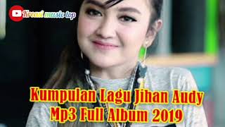 Download lagu Dangdut koplo terbaru 2019 full album jihan audy mp3