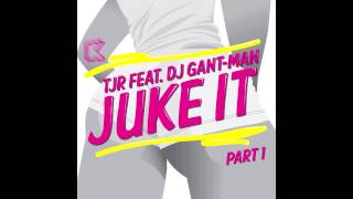 'Juke It' (Big Dope P Remix) - TJR feat. DJ Gant-Man