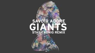 Savoir Adore - Giants (Stash Konig Remix) [Audio]