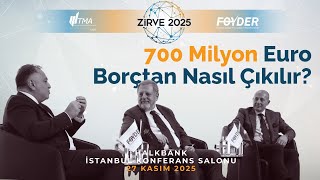 ZİRVE 2025 | 700 Milyon Euro Borçtan Nasıl Çıkılır? Gerçek Kurtuluş Hikayeleri (