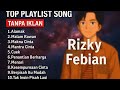 RIZKY FEBIAN ALAMAK BEST PLAYLIST TERBARU 1 JAM FULL ALBUM TANPA IKLAN