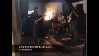 Kick The Bucket Blues Band - Hound Dog
