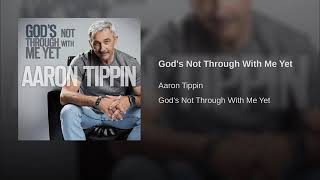 God's Not Through With Me Yet By Aaron Tippin