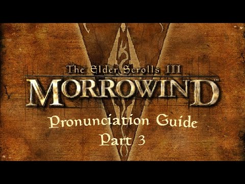 An Elder Scrolls Pronunciation Guide, Part 3