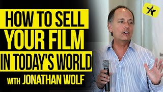 How to Sell Your Film in Today's World with AFM's Jonathan Wolf // Indie Film Hu