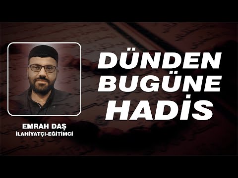 DÜNDEN BUGÜNE HADİS VE ŞİMDİ NE YAPMALI?