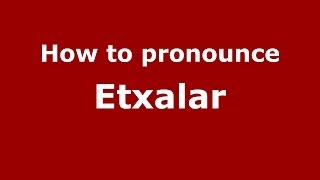 How to pronounce Etxalar