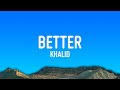 Khalid Better Lyrics