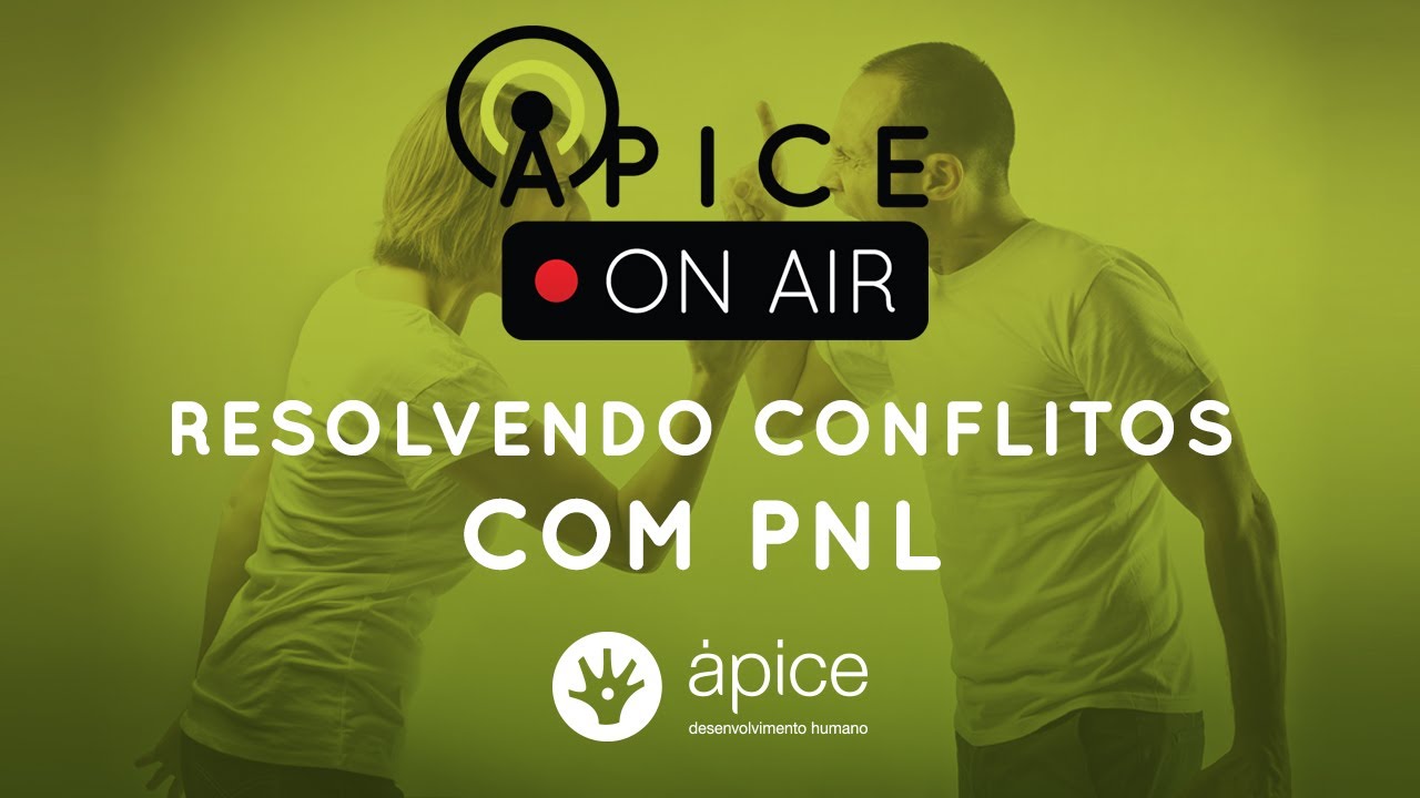 Como resolver conflitos com PNL? | Ápice On Air