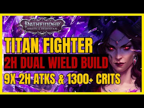 PF: WotR - TITAN FIGHTER Build: DUAL Wielding 2H Weapons! 9+ 2H ATKs/Round & 1200+ CRITS!