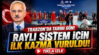 Trabzon’da Tarihi Gün: Raylı Sistem İçin İlk Kazma Vuruldu