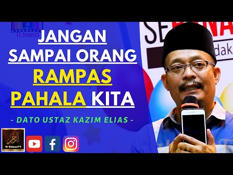 Dato Ustaz Kazim Elias - JANGAN SAMPAI ORANG RAMPAS PAHALA KITA