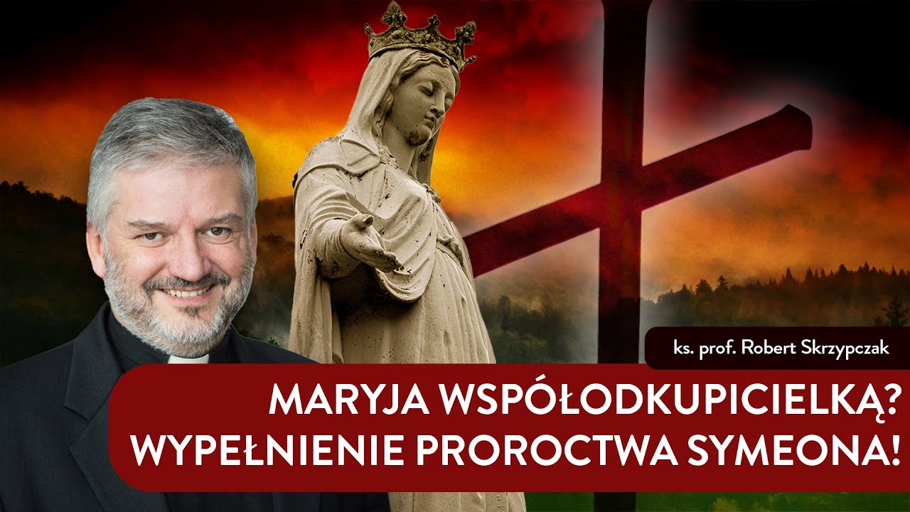 Maryja Współodkupicielką? Wypełnienie proroctwa Symeona I ks. Robert Skrzypczak...