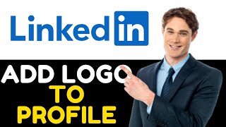 How to add company logo to your LinkedIn profile