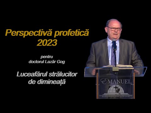 Perspectiva profetica 2023, pentru doctorul Lazar Gog