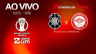 RIO BRANCO x TOMBENSE - BRASILEIRÃO SÉRIE D 2026 - AO VIVO E COM IMAGENS - 10.05.26