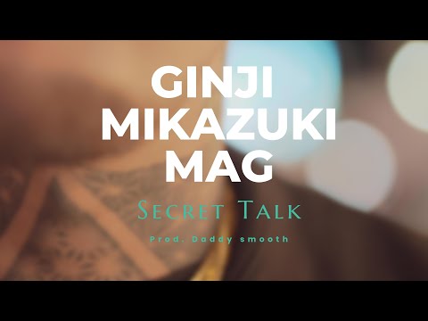 GINJI MIKAZUKI - SECRET TALK feat. MAG (Official Music Video)(Prod.Daddy Smooth)