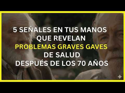 5 señales en tus manos que revelan problemas graves de salud después de los 70 años