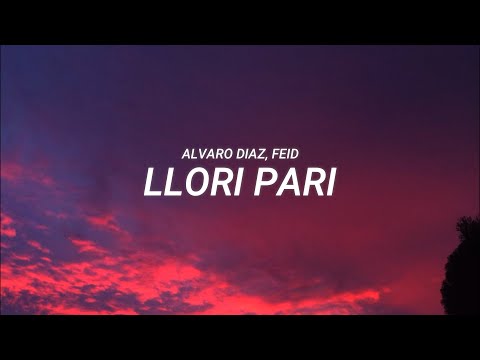 Alvaro Diaz, Feid - Llori Pari (LETRA)