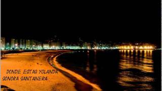 DONDE ESTAS YOLANDA.  (sonora  santanera)