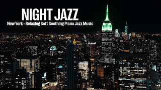 New York Night Jazz - Relaxing Soft Exquisite Piano Jazz Instrumental for Sleep, Stress Relief