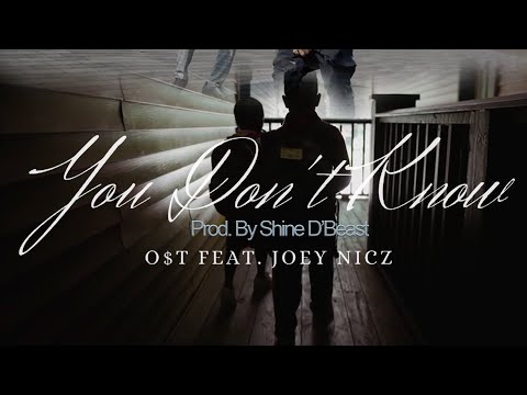 O$T  You Don’t Know ft Joey Nicz