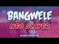 Neo Slayer - Bangwele [Audio]