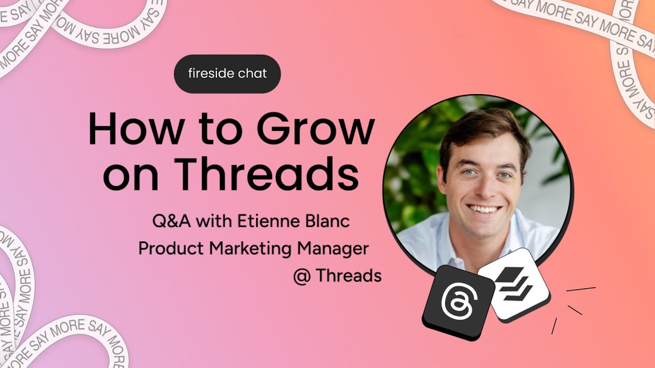How To Grow on Threads | Q&A with Etienne Blanc, Product Marketing Manager at Threads