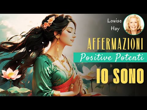 IO SONO AFFERMAZIONI POSITIVE POTENTI | Louise hay italiano