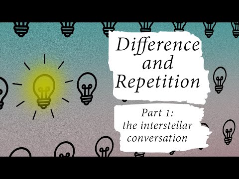 Difference and Repetition [part 1] The Interstellar Conversation