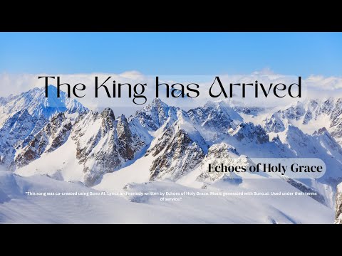 The King Has Arrived | Powerful Christian Worship Anthem | Echoes of Holy Grace