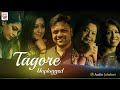 Tagore Unplugged | The best Unplugged Collection of Tagore | Rabindra Sangeet Compilation