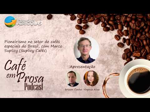 Pioneirismo no setor de cafés especiais do Brasil, com Marco Suplicy (Suplicy Cafés)