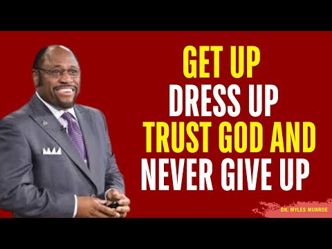No Matter How YOU Feel, RISE UP, TRUST GOD, and Never GIVE UP | Myles Munroe Motivation