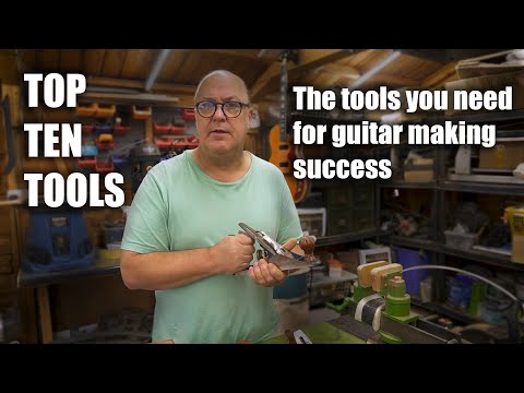 Guitar Making Tools my Top Ten Tools , Luthier tools. The tools you need explained.