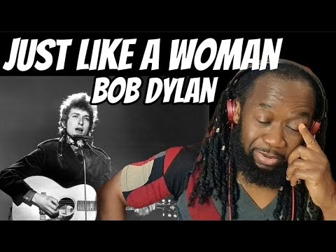 First time hearing BOB DYLAN Just like a woman (REACTION)