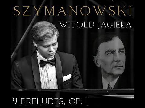Szymanowski - 9 Preludes, Op. 1 - Witold Jagieła