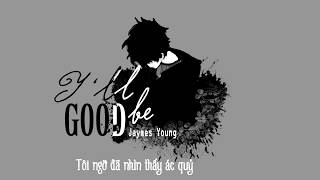 [VIETSUB] I&#39;ll be good - Jaymes Young