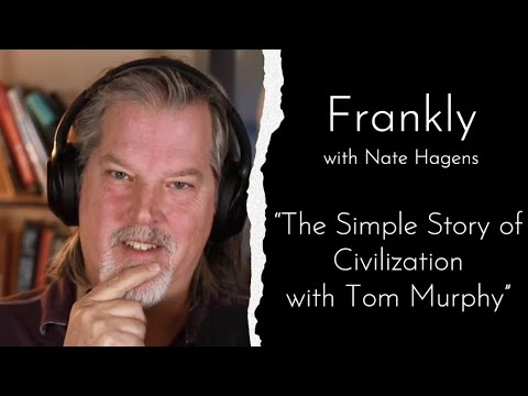 The Simple Story of Civilization with Tom Murphy | Frankly #22