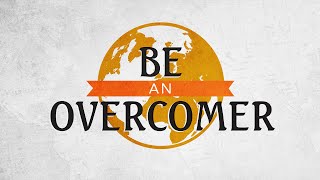Be An Overcomer