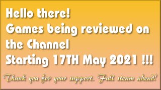 Hello there!  The Games being covered on the Channel starting 17th May 2021 are...
